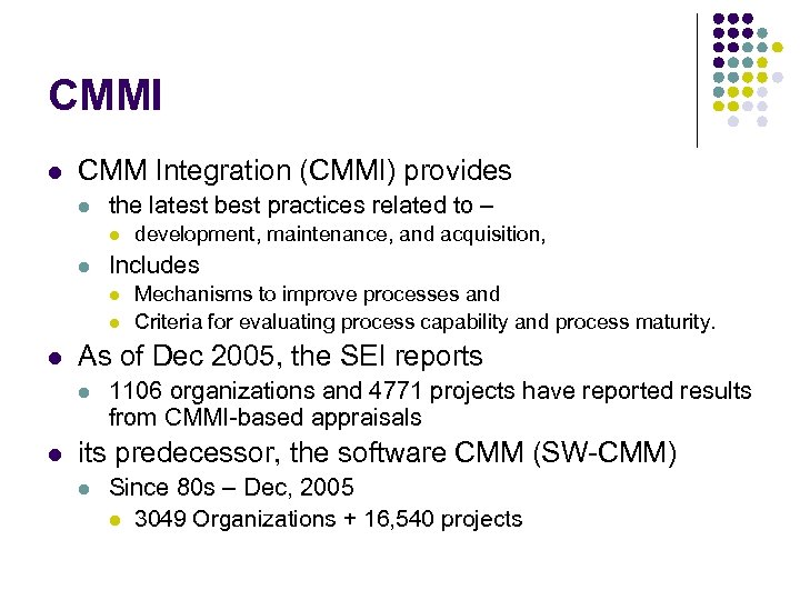 CMMI l CMM Integration (CMMI) provides l the latest best practices related to –