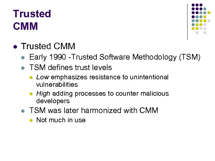 Trusted CMM l l Early 1990 -Trusted Software Methodology (TSM) TSM defines trust levels
