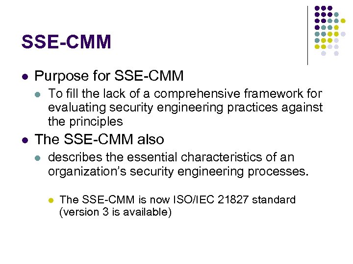 SSE-CMM l Purpose for SSE-CMM l l To fill the lack of a comprehensive