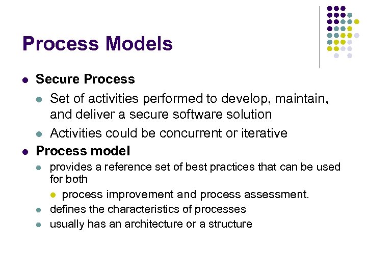 Process Models l l Secure Process l Set of activities performed to develop, maintain,