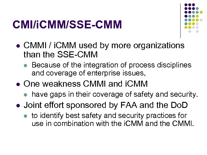 CMI/i. CMM/SSE-CMM l CMMI / i. CMM used by more organizations than the SSE-CMM