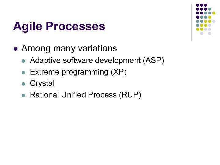 Agile Processes l Among many variations l l Adaptive software development (ASP) Extreme programming