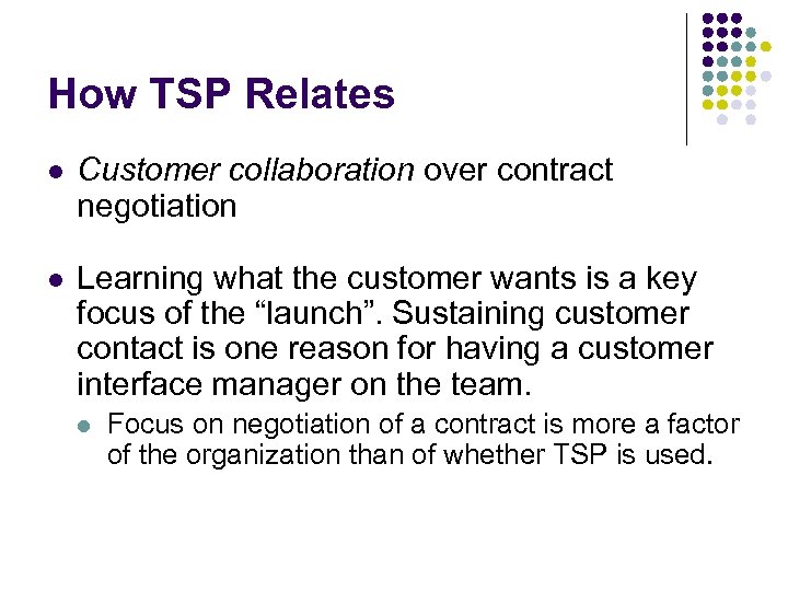 How TSP Relates l Customer collaboration over contract negotiation l Learning what the customer