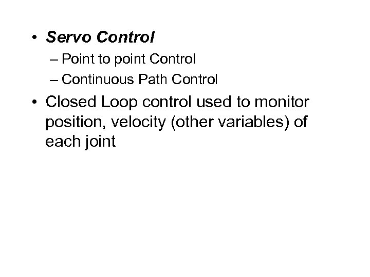  • Servo Control – Point to point Control – Continuous Path Control •