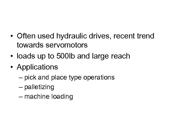  • Often used hydraulic drives, recent trend towards servomotors • loads up to