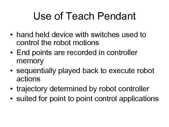 Use of Teach Pendant • hand held device with switches used to control the
