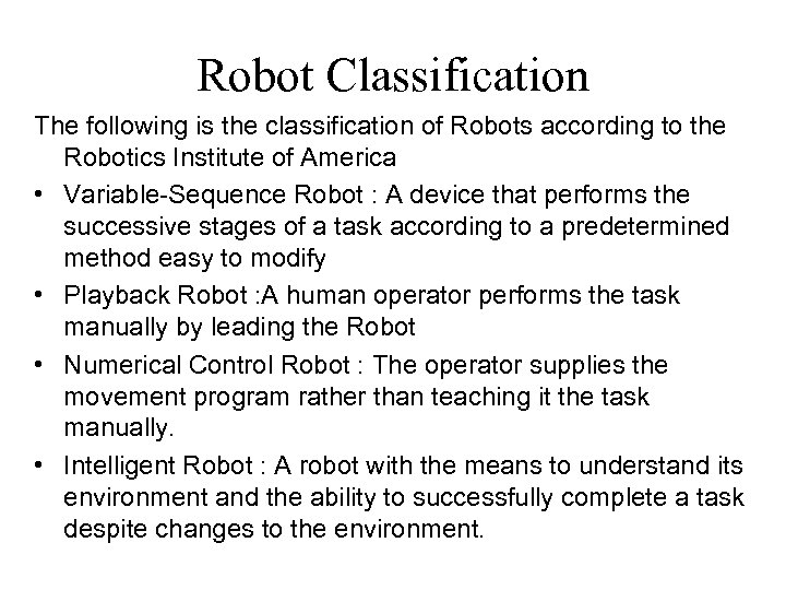 Robot Classification The following is the classification of Robots according to the Robotics Institute