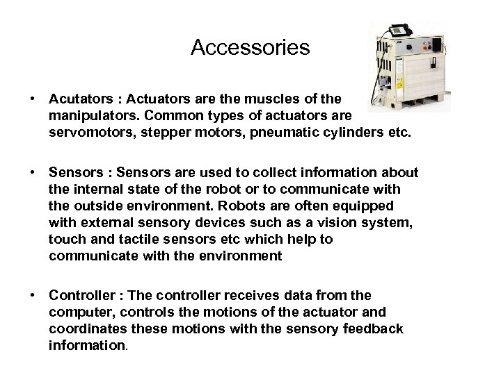 Accessories • Acutators : Actuators are the muscles of the manipulators. Common types of
