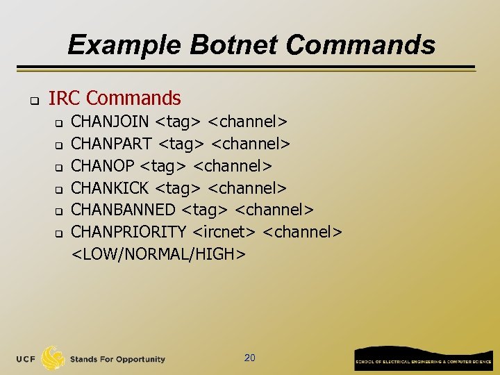 Example Botnet Commands q IRC Commands q q q CHANJOIN <tag> <channel> CHANPART <tag>
