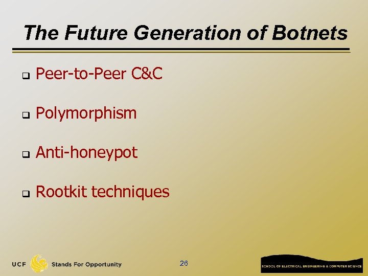 The Future Generation of Botnets q Peer-to-Peer C&C q Polymorphism q Anti-honeypot q Rootkit