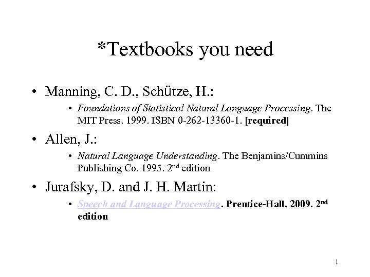 *Textbooks you need • Manning, C. D. , Schütze, H. : • Foundations of
