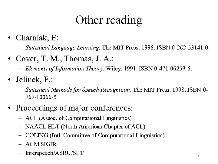 Other reading • Charniak, E: – Statistical Language Learning. The MIT Press. 1996. ISBN