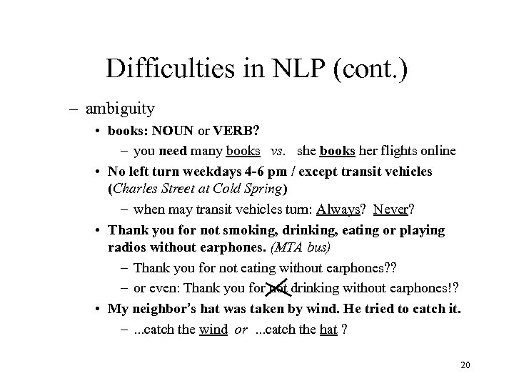 Difficulties in NLP (cont. ) – ambiguity • books: NOUN or VERB? – you
