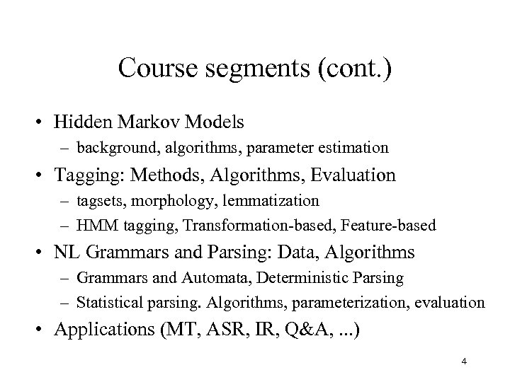 Course segments (cont. ) • Hidden Markov Models – background, algorithms, parameter estimation •