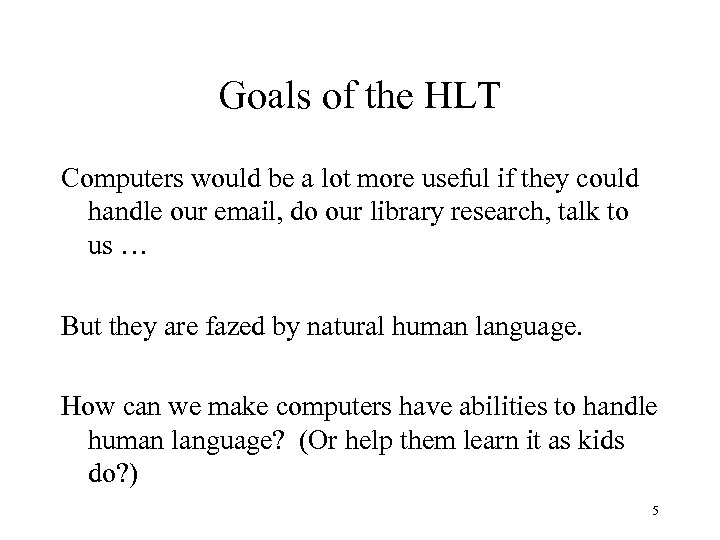 Goals of the HLT Computers would be a lot more useful if they could
