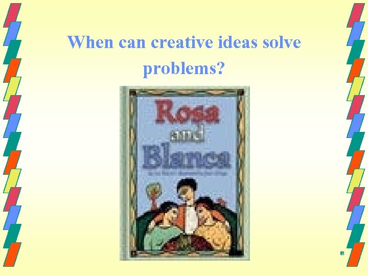 When can creative ideas solve problems? 