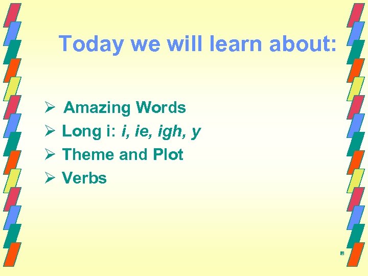 Today we will learn about: Ø Amazing Words Ø Long i: i, ie, igh,