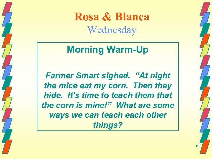Rosa & Blanca Wednesday Morning Warm-Up Farmer Smart sighed. “At night the mice eat