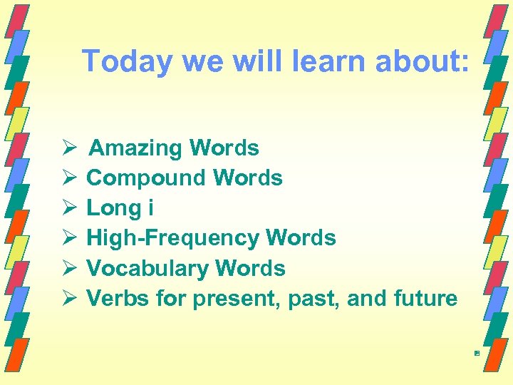 Today we will learn about: Ø Amazing Words Ø Compound Words Ø Long i