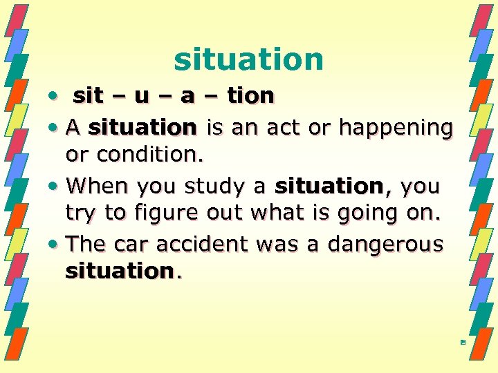 situation • sit – u – a – tion • A situation is an