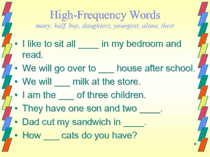 High-Frequency Words many, half, buy, daughters, youngest, alone, their • I like to sit
