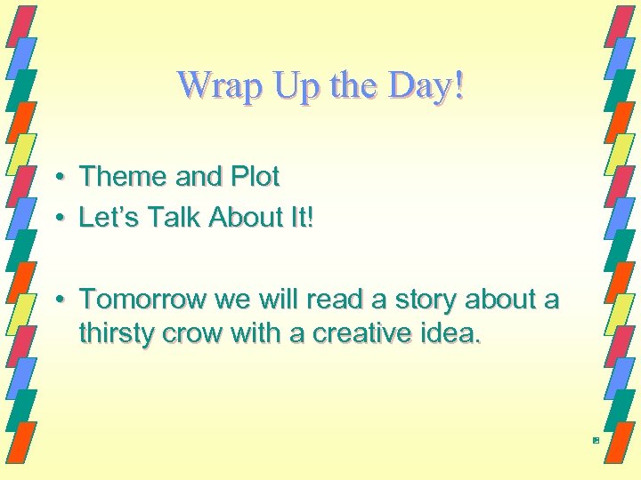 Wrap Up the Day! • Theme and Plot • Let’s Talk About It! •