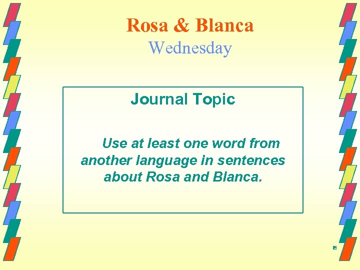 Rosa & Blanca Wednesday Journal Topic Use at least one word from another language