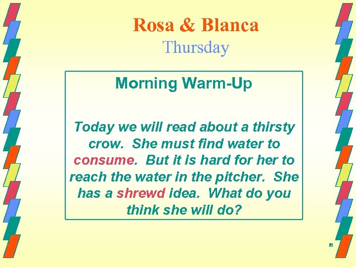 Rosa & Blanca Thursday Morning Warm-Up Today we will read about a thirsty crow.
