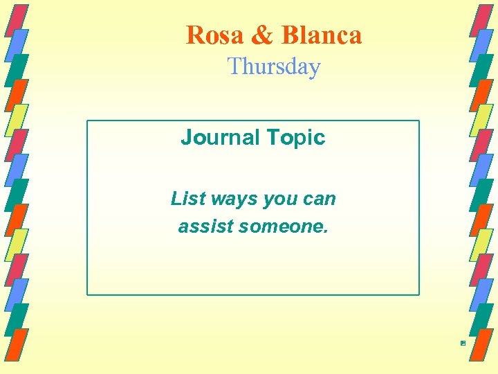 Rosa & Blanca Thursday Journal Topic List ways you can assist someone. 