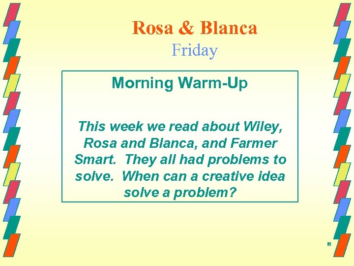 Rosa & Blanca Friday Morning Warm-Up This week we read about Wiley, Rosa and