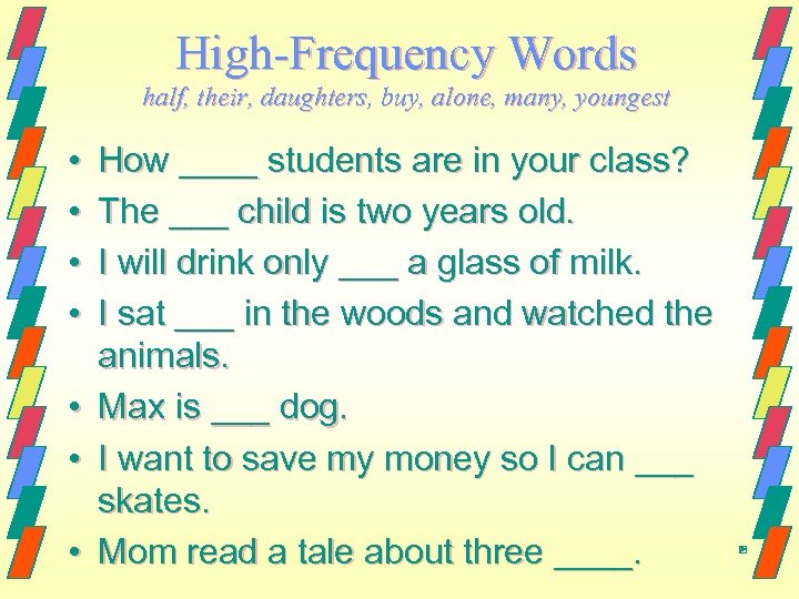 High-Frequency Words half, their, daughters, buy, alone, many, youngest • • How ____ students
