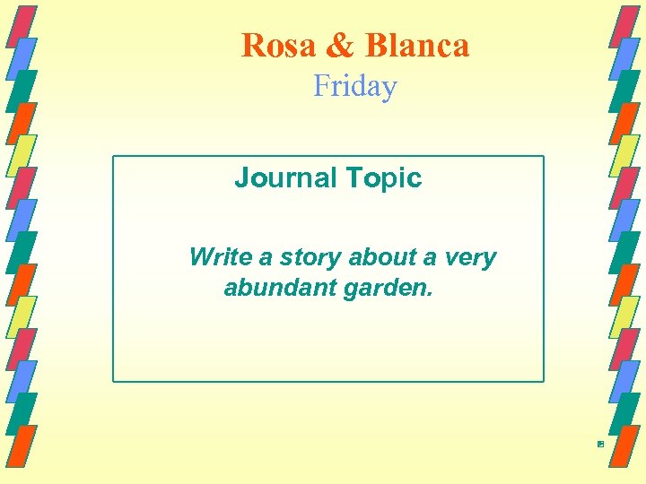 Rosa & Blanca Friday Journal Topic Write a story about a very abundant garden.