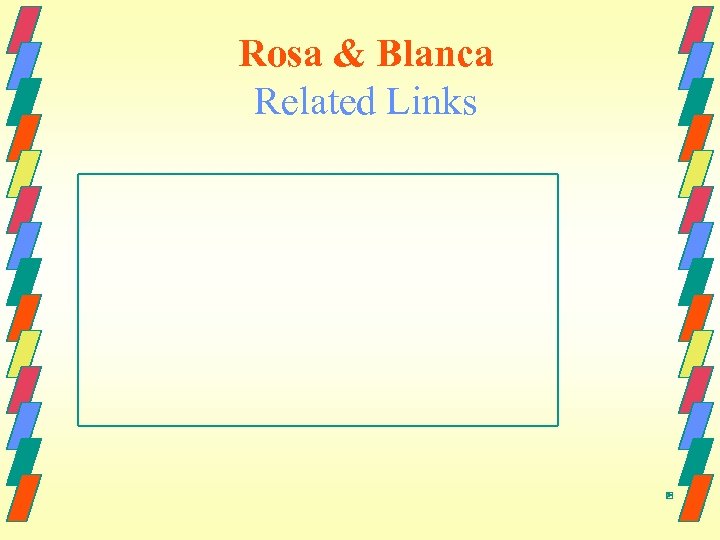 Rosa & Blanca Related Links 
