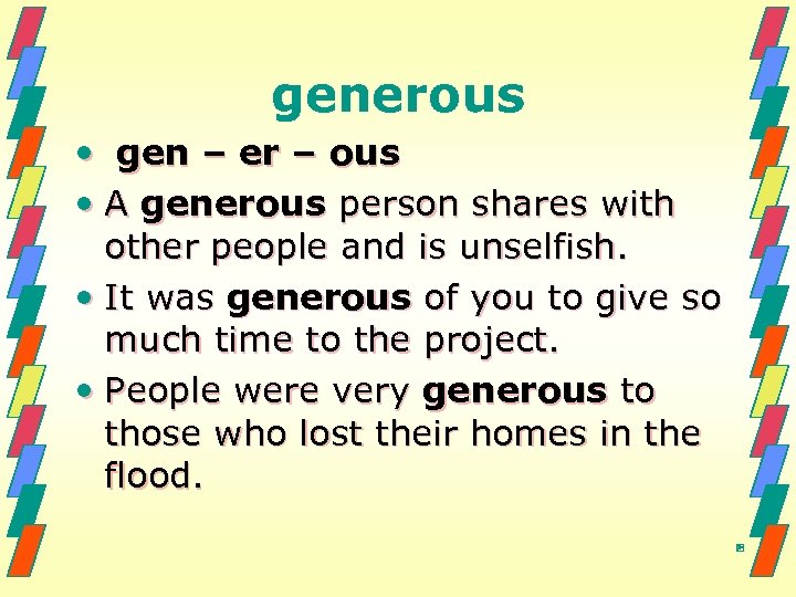 generous • gen – er – ous • A generous person shares with other