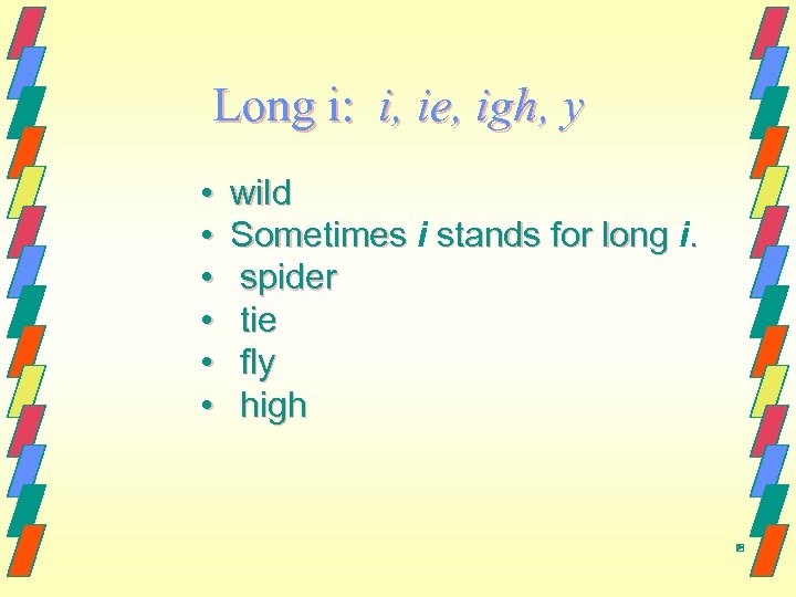 Long i: i, ie, igh, y • • • wild Sometimes i stands for