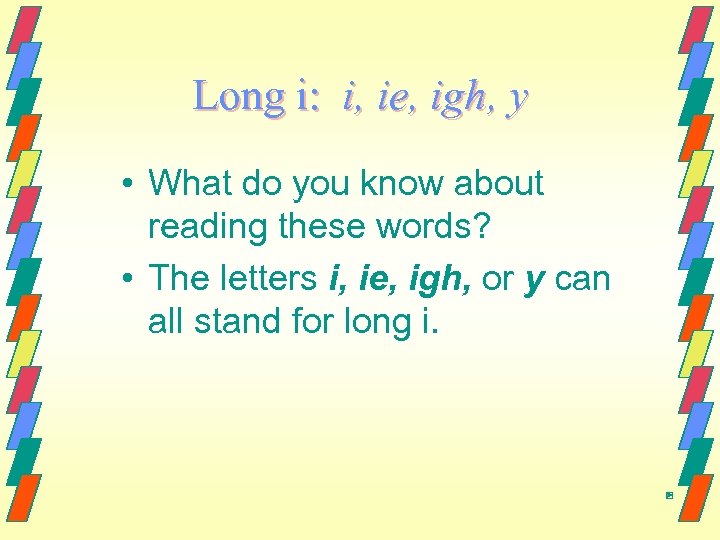 Long i: i, ie, igh, y • What do you know about reading these