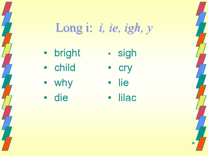 Long i: i, ie, igh, y • • bright child why die sigh •