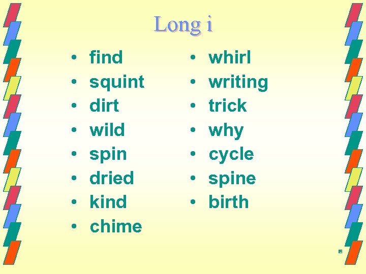 Long i • • find squint dirt wild spin dried kind chime • •