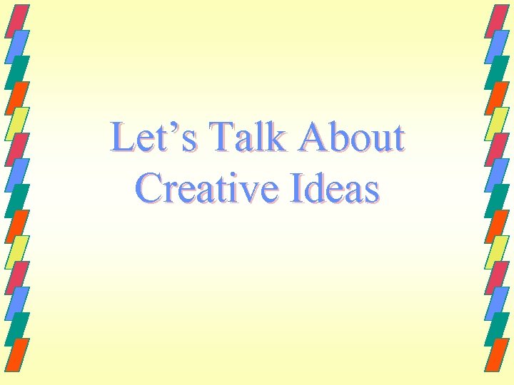 Let’s Talk About Creative Ideas 