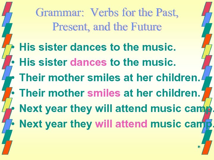 Grammar: Verbs for the Past, Present, and the Future • • • His sister