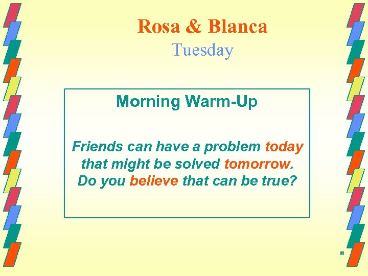 Rosa & Blanca Tuesday Morning Warm-Up Friends can have a problem today that might