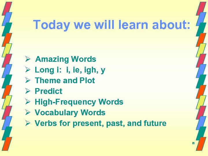 Today we will learn about: Ø Amazing Words Ø Long i: i, ie, igh,