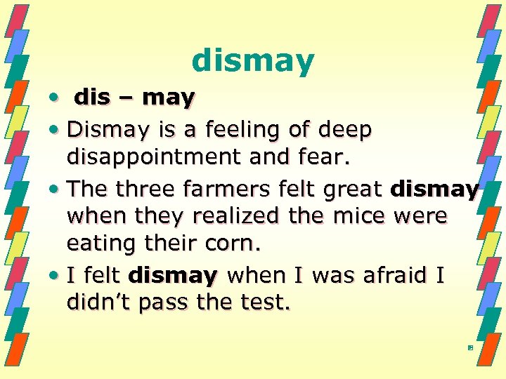 dismay • dis – may • Dismay is a feeling of deep disappointment and