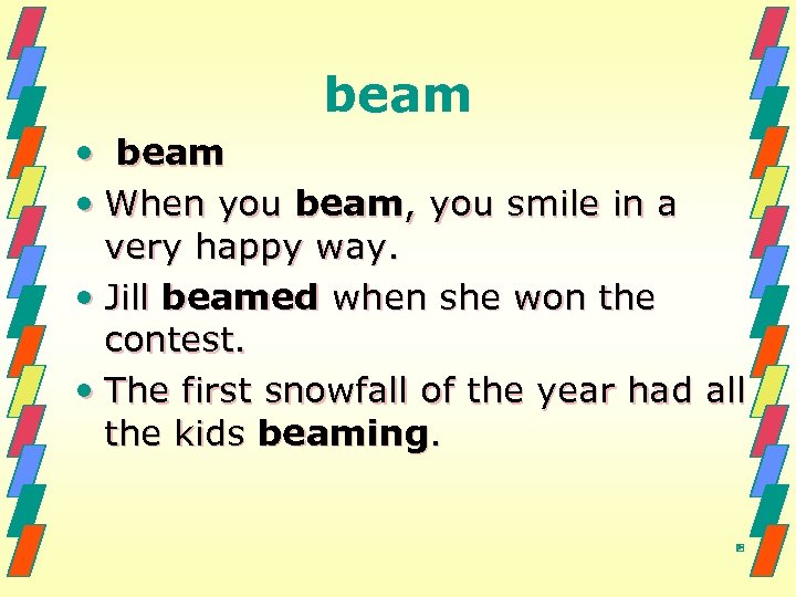 beam • When you beam, you smile in a very happy way. • Jill