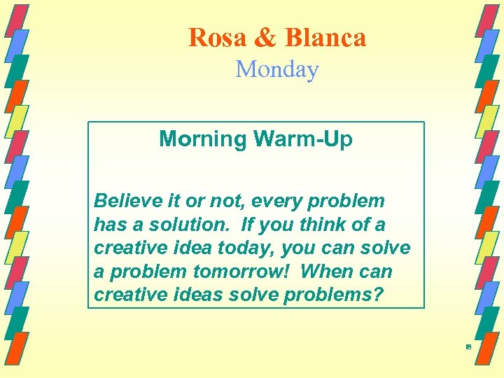 Rosa & Blanca Monday Morning Warm-Up Believe it or not, every problem has a