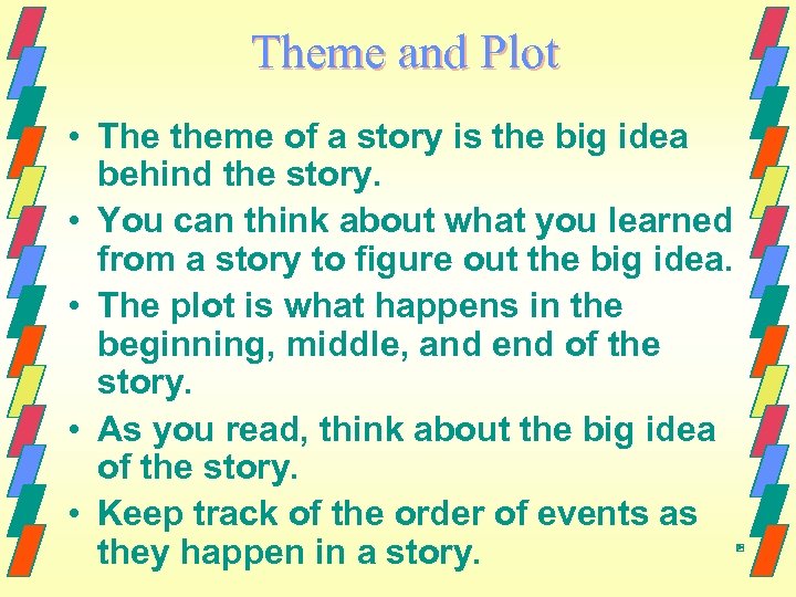 Theme and Plot • The theme of a story is the big idea behind