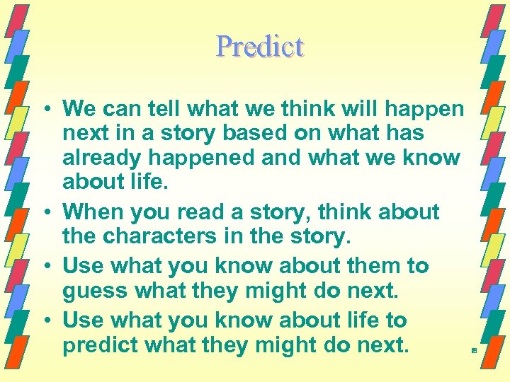 Predict • We can tell what we think will happen next in a story