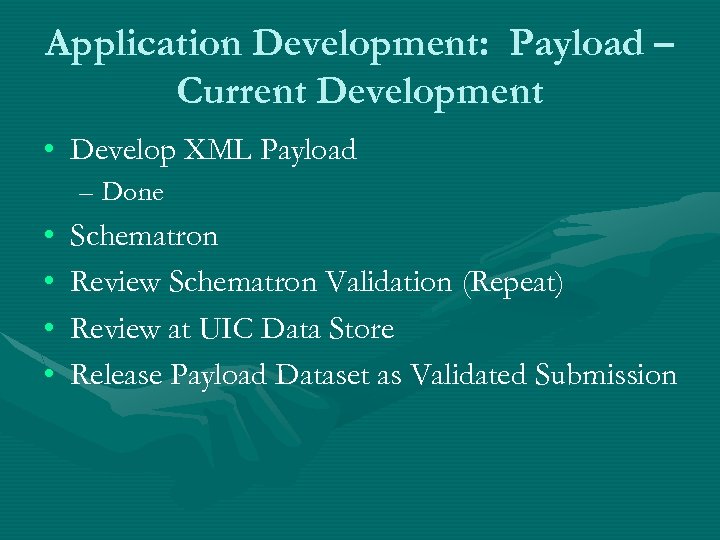 Application Development: Payload – Current Development • Develop XML Payload – Done • •