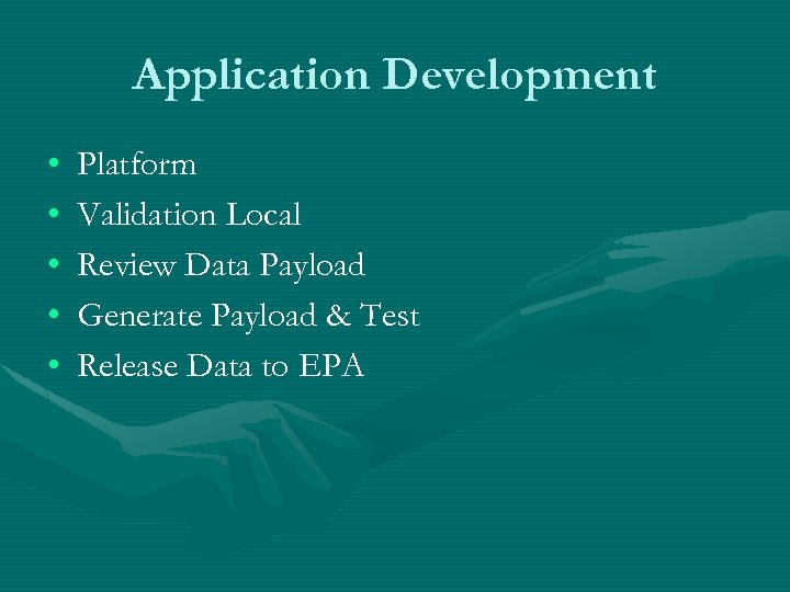 Application Development • • • Platform Validation Local Review Data Payload Generate Payload &