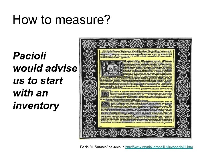 How to measure? Pacioli would advise us to start with an inventory Pacioli’s “Summa”